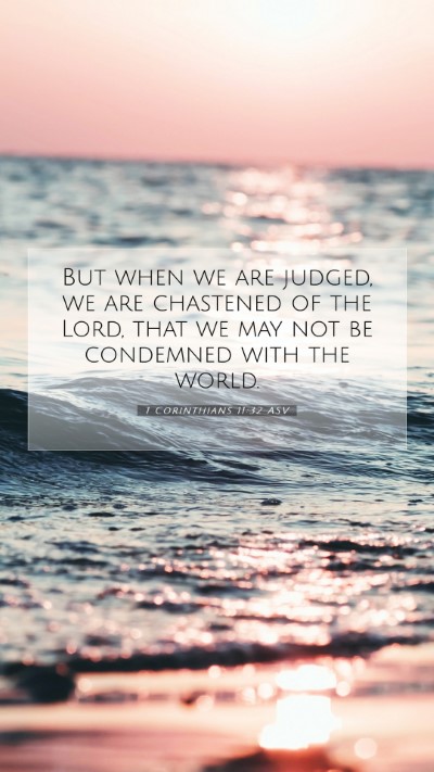 Picture 07 - 1 Corinthians 11:32 ASV Mobile Phone Wallpaper - But when we are judged, we are chastened of the - Mobile Bible Verse Wallpaper