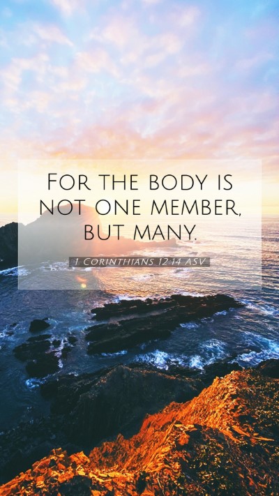 Picture 07 - 1 Corinthians 12:14 ASV Mobile Phone Wallpaper - For the body is not one member, but - Mobile Bible Verse Wallpaper