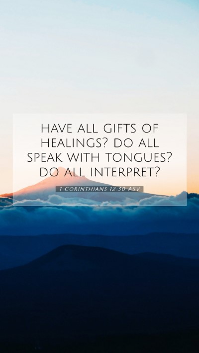 Picture 07 - 1 Corinthians 12:30 ASV Mobile Phone Wallpaper - have all gifts of healings? do all speak with - Mobile Bible Verse Wallpaper