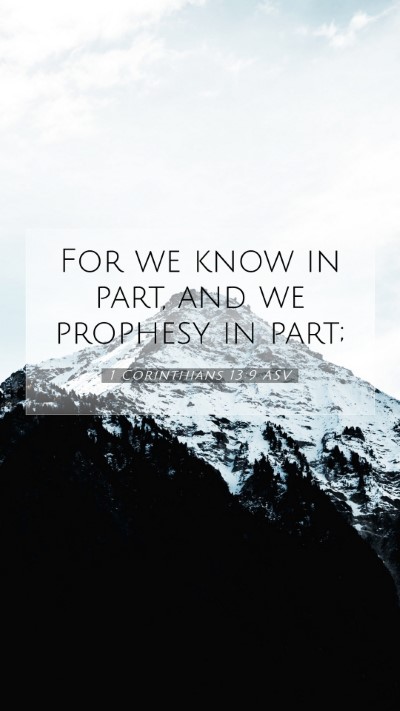 Picture 07 - 1 Corinthians 13:9 ASV Mobile Phone Wallpaper - For we know in part, and we prophesy in - Mobile Bible Verse Wallpaper