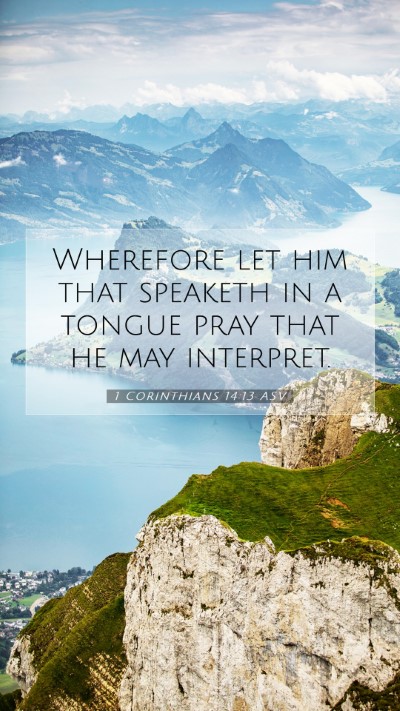 Picture 07 - 1 Corinthians 14:13 ASV Mobile Phone Wallpaper - Wherefore let him that speaketh in a tongue pray - Mobile Bible Verse Wallpaper