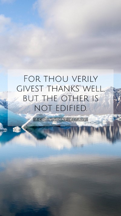 Picture 07 - 1 Corinthians 14:17 ASV Mobile Phone Wallpaper - For thou verily givest thanks well, but the other - Mobile Bible Verse Wallpaper