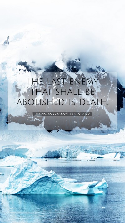 Picture 07 - 1 Corinthians 15:26 ASV Mobile Phone Wallpaper - The last enemy that shall be abolished is - Mobile Bible Verse Wallpaper