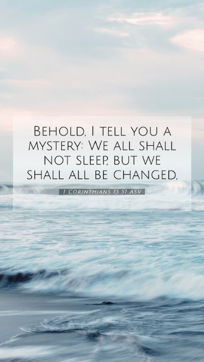 Picture 07 - 1 Corinthians 15:51 ASV Mobile Phone Wallpaper - Behold, I tell you a mystery: We all shall not - Mobile Bible Verse Wallpaper
