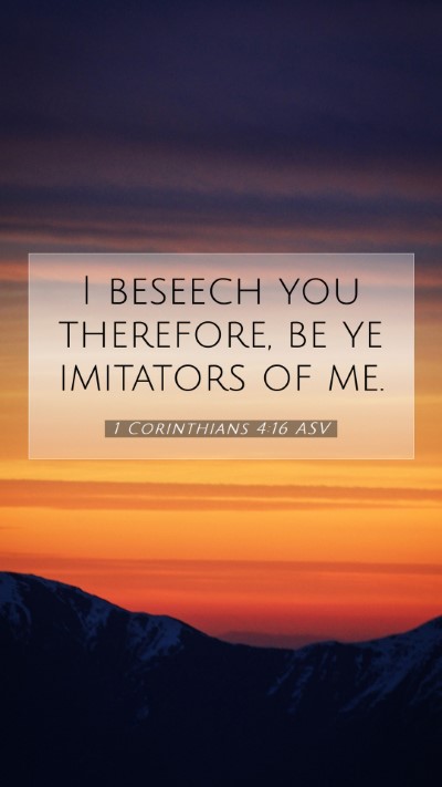 Picture 07 - 1 Corinthians 4:16 ASV Mobile Phone Wallpaper - I beseech you therefore, be ye imitators of - Mobile Bible Verse Wallpaper
