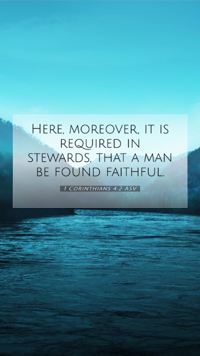 Picture 07 - 1 Corinthians 4:2 ASV Mobile Phone Wallpaper - Here, moreover, it is required in stewards, that - Mobile Bible Verse Wallpaper