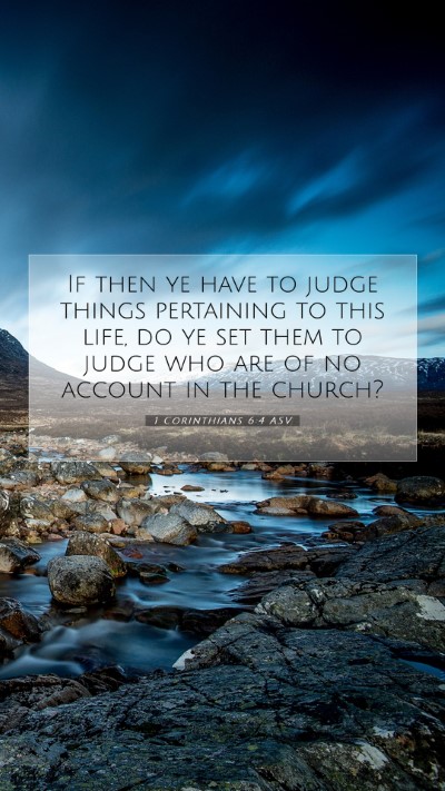 Picture 07 - 1 Corinthians 6:4 ASV Mobile Phone Wallpaper - If then ye have to judge things pertaining to - Mobile Bible Verse Wallpaper