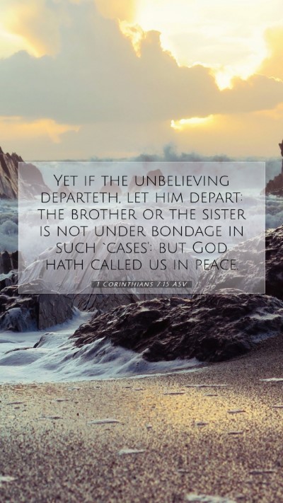 Picture 07 - 1 Corinthians 7:15 ASV Mobile Phone Wallpaper - Yet if the unbelieving departeth, let him depart: - Mobile Bible Verse Wallpaper