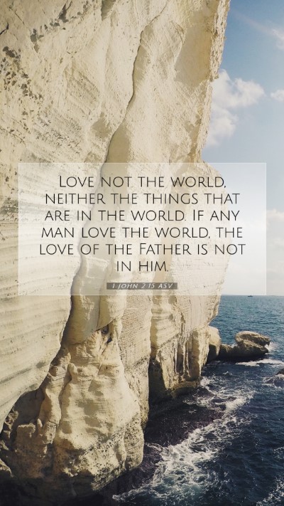 Picture 07 - 1 John 2:15 ASV Mobile Phone Wallpaper - Love not the world, neither the things that are - Mobile Bible Verse Wallpaper