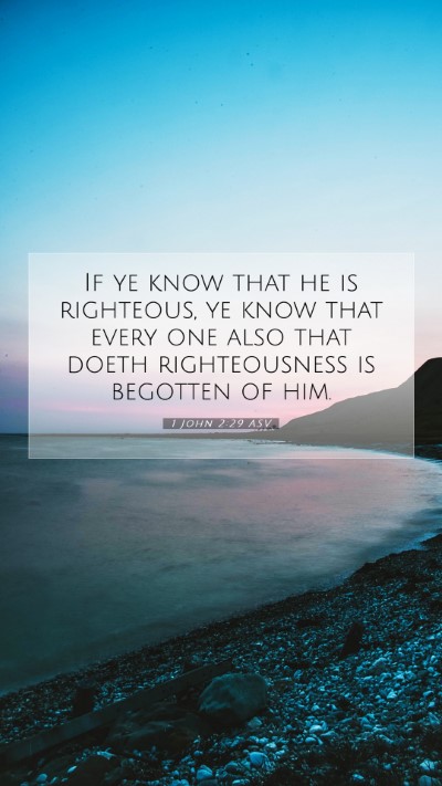 Picture 07 - 1 John 2:29 ASV Mobile Phone Wallpaper - If ye know that he is righteous, ye know that - Mobile Bible Verse Wallpaper