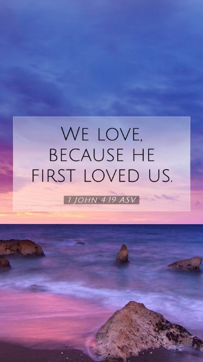 Picture 07 - 1 John 4:19 ASV Mobile Phone Wallpaper - We love, because he first loved - Mobile Bible Verse Wallpaper