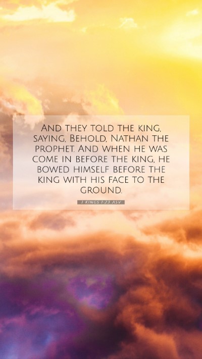Picture 07 - 1 Kings 1:23 ASV Mobile Phone Wallpaper - And they told the king, saying, Behold, Nathan - Mobile Bible Verse Wallpaper