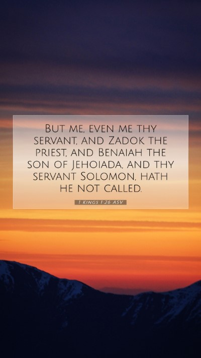 Picture 07 - 1 Kings 1:26 ASV Mobile Phone Wallpaper - But me, even me thy servant, and Zadok the - Mobile Bible Verse Wallpaper
