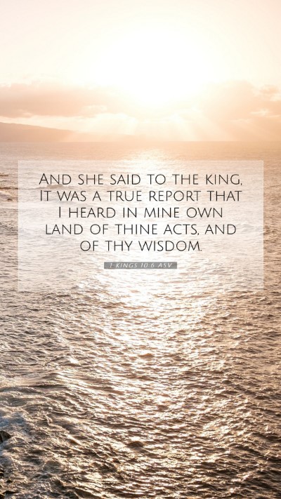 Picture 07 - 1 Kings 10:6 ASV Mobile Phone Wallpaper - And she said to the king, It was a true report - Mobile Bible Verse Wallpaper