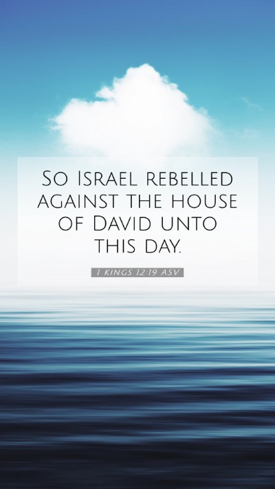Picture 07 - 1 Kings 12:19 ASV Mobile Phone Wallpaper - So Israel rebelled against the house of David - Mobile Bible Verse Wallpaper