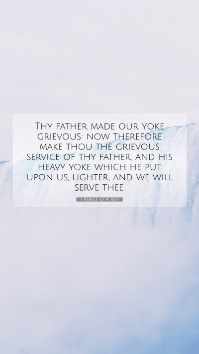 Picture 07 - 1 Kings 12:4 ASV Mobile Phone Wallpaper - Thy father made our yoke grievous: now therefore - Mobile Bible Verse Wallpaper