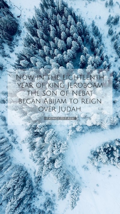 Picture 07 - 1 Kings 15:1 ASV Mobile Phone Wallpaper - Now in the eighteenth year of king Jeroboam the - Mobile Bible Verse Wallpaper