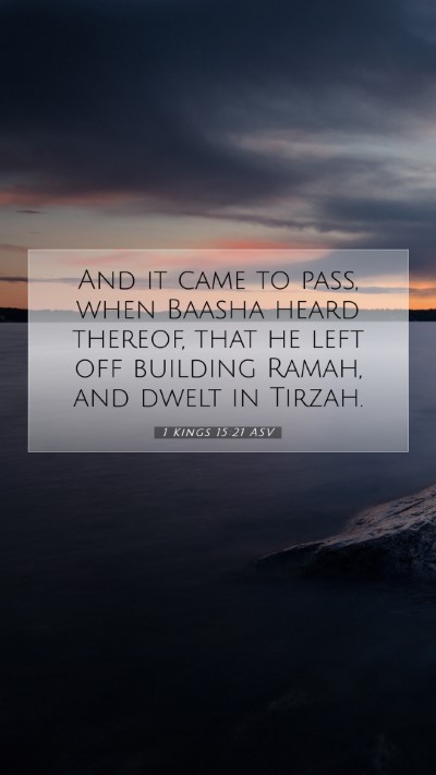 Picture 07 - 1 Kings 15:21 ASV Mobile Phone Wallpaper - And it came to pass, when Baasha heard thereof, - Mobile Bible Verse Wallpaper