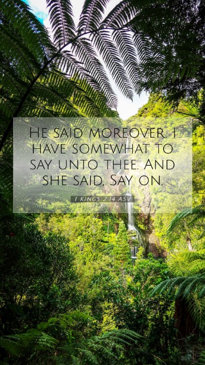 Picture 07 - 1 Kings 2:14 ASV Mobile Phone Wallpaper - He said moreover, I have somewhat to say unto - Mobile Bible Verse Wallpaper