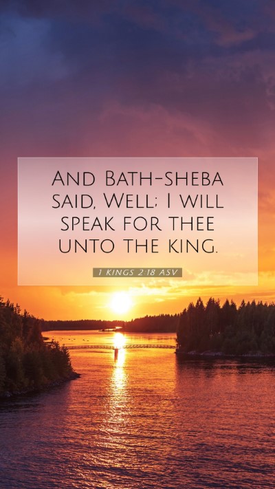 Picture 07 - 1 Kings 2:18 ASV Mobile Phone Wallpaper - And Bath-sheba said, Well; I will speak for thee - Mobile Bible Verse Wallpaper