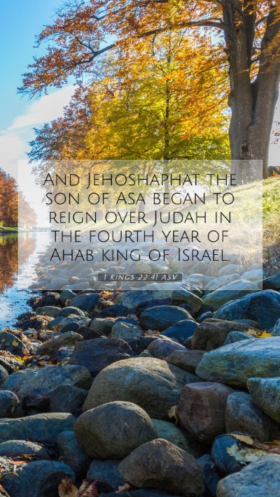 Picture 07 - 1 Kings 22:41 ASV Mobile Phone Wallpaper - And Jehoshaphat the son of Asa began to reign - Mobile Bible Verse Wallpaper