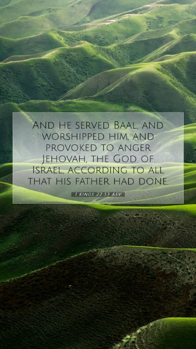 Picture 07 - 1 Kings 22:53 ASV Mobile Phone Wallpaper - And he served Baal, and worshipped him, and - Mobile Bible Verse Wallpaper