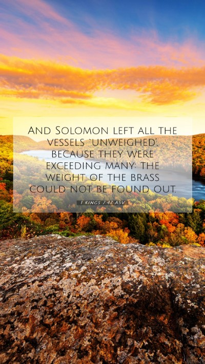 Picture 07 - 1 Kings 7:47 ASV Mobile Phone Wallpaper - And Solomon left all the vessels `unweighed', - Mobile Bible Verse Wallpaper