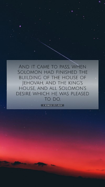 Picture 07 - 1 Kings 9:1 ASV Mobile Phone Wallpaper - And it came to pass, when Solomon had finished - Mobile Bible Verse Wallpaper