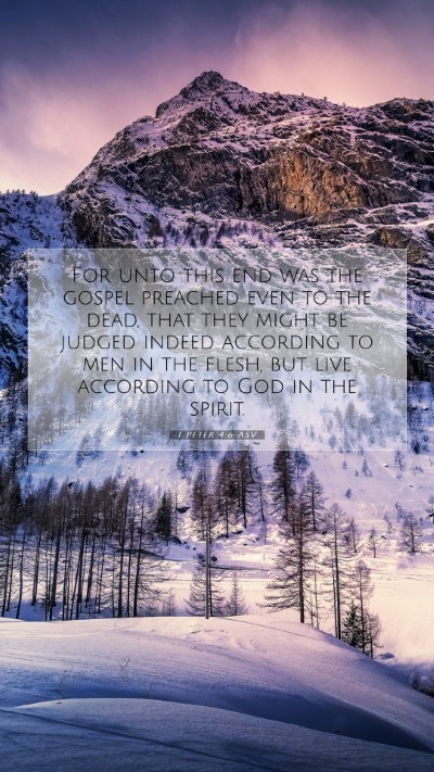Picture 07 - 1 Peter 4:6 ASV Mobile Phone Wallpaper - For unto this end was the gospel preached even to - Mobile Bible Verse Wallpaper