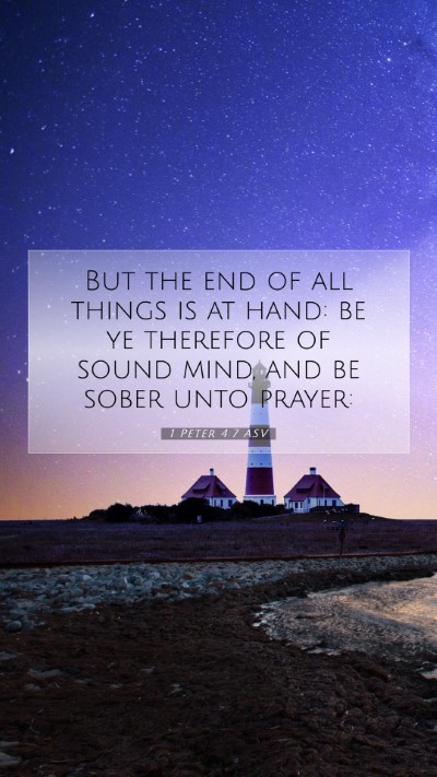 Picture 07 - 1 Peter 4:7 ASV Mobile Phone Wallpaper - But the end of all things is at hand: be ye - Mobile Bible Verse Wallpaper