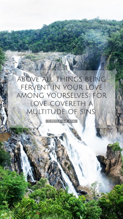 Picture 07 - 1 Peter 4:8 ASV Mobile Phone Wallpaper - above all things being fervent in your love among - Mobile Bible Verse Wallpaper