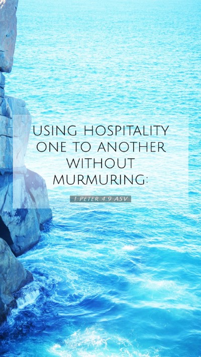 Picture 07 - 1 Peter 4:9 ASV Mobile Phone Wallpaper - using hospitality one to another without - Mobile Bible Verse Wallpaper