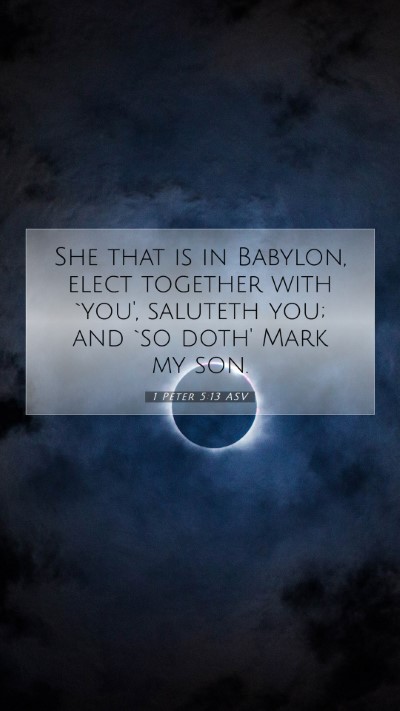 Picture 07 - 1 Peter 5:13 ASV Mobile Phone Wallpaper - She that is in Babylon, elect together with - Mobile Bible Verse Wallpaper
