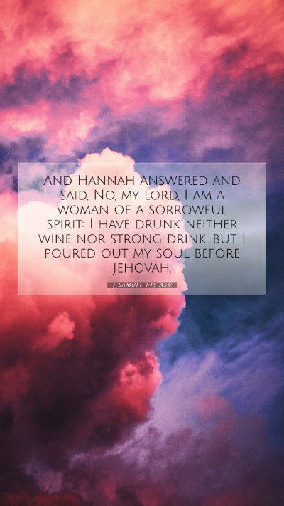 Picture 07 - 1 Samuel 1:15 ASV Mobile Phone Wallpaper - And Hannah answered and said, No, my lord, I am a - Mobile Bible Verse Wallpaper