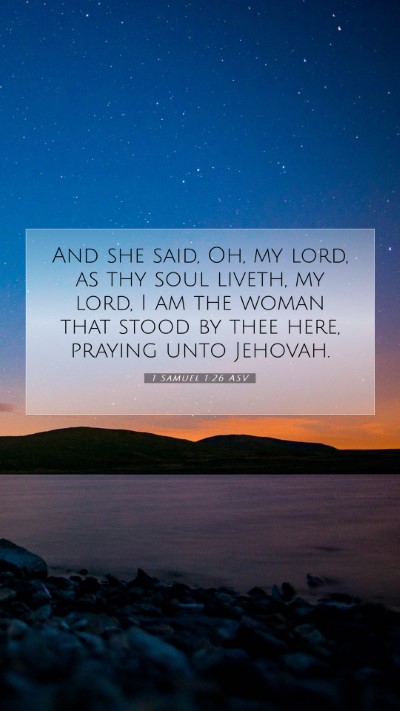 Picture 07 - 1 Samuel 1:26 ASV Mobile Phone Wallpaper - And she said, Oh, my lord, as thy soul liveth, my - Mobile Bible Verse Wallpaper