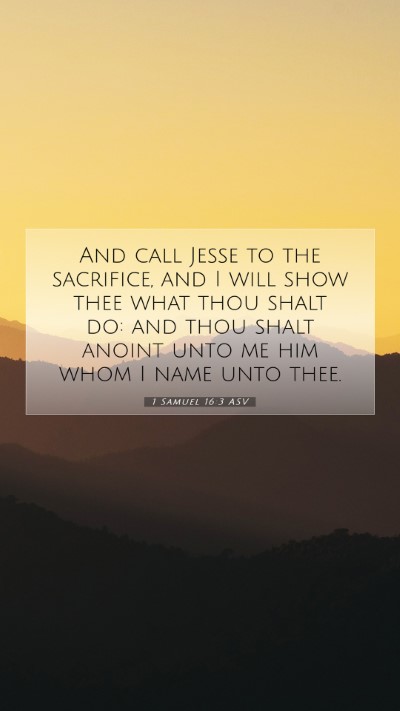 Picture 07 - 1 Samuel 16:3 ASV Mobile Phone Wallpaper - And call Jesse to the sacrifice, and I will show - Mobile Bible Verse Wallpaper