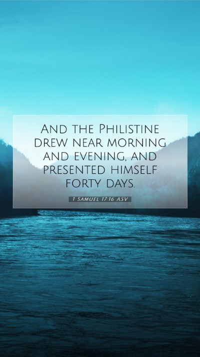 Picture 07 - 1 Samuel 17:16 ASV Mobile Phone Wallpaper - And the Philistine drew near morning and evening, - Mobile Bible Verse Wallpaper