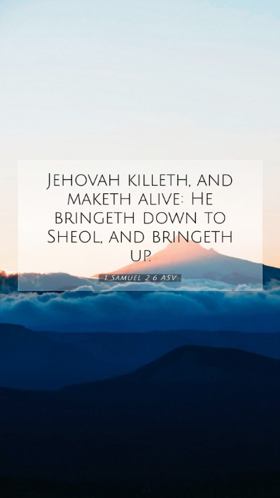 Picture 07 - 1 Samuel 2:6 ASV Mobile Phone Wallpaper - Jehovah killeth, and maketh alive: He bringeth - Mobile Bible Verse Wallpaper