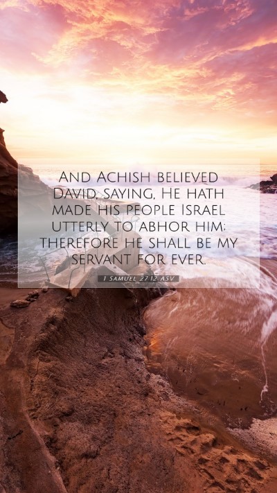 Picture 07 - 1 Samuel 27:12 ASV Mobile Phone Wallpaper - And Achish believed David, saying, He hath made - Mobile Bible Verse Wallpaper