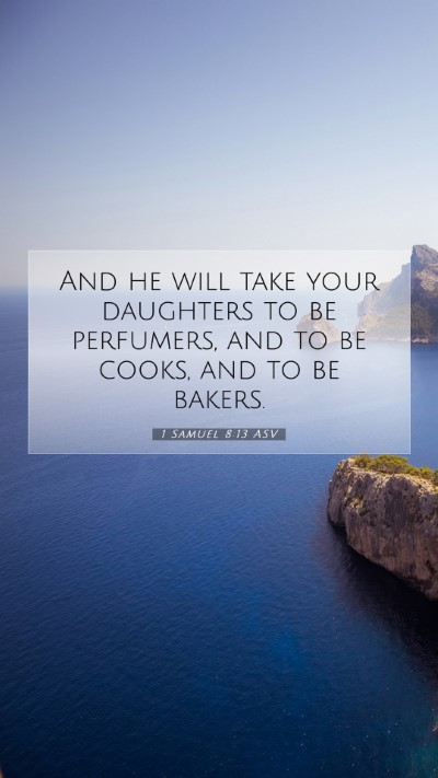 Picture 07 - 1 Samuel 8:13 ASV Mobile Phone Wallpaper - And he will take your daughters to be perfumers, - Mobile Bible Verse Wallpaper