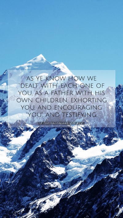 Picture 07 - 1 Thessalonians 2:11 ASV Mobile Phone Wallpaper - as ye know how we `dealt with' each one of you, - Mobile Bible Verse Wallpaper