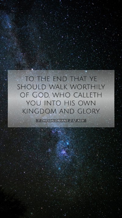 Picture 07 - 1 Thessalonians 2:12 ASV Mobile Phone Wallpaper - to the end that ye should walk worthily of God, - Mobile Bible Verse Wallpaper