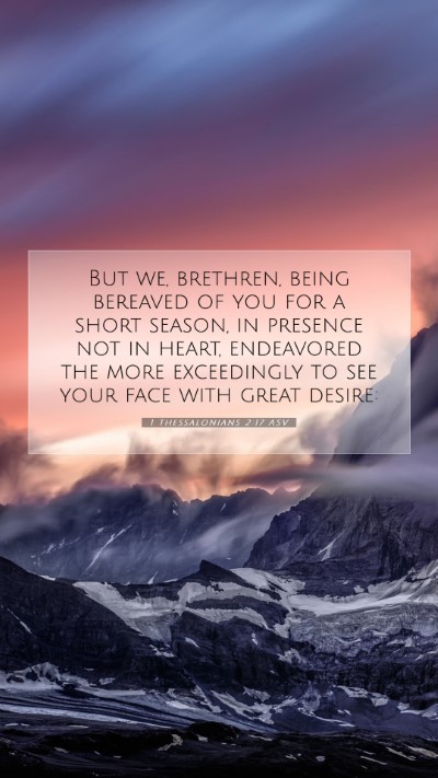 Picture 07 - 1 Thessalonians 2:17 ASV Mobile Phone Wallpaper - But we, brethren, being bereaved of you for a - Mobile Bible Verse Wallpaper