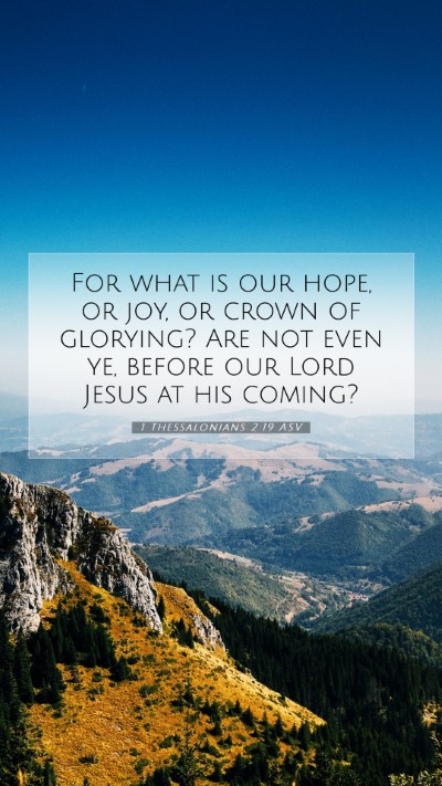 Picture 07 - 1 Thessalonians 2:19 ASV Mobile Phone Wallpaper - For what is our hope, or joy, or crown of - Mobile Bible Verse Wallpaper