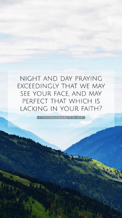 Picture 07 - 1 Thessalonians 3:10 ASV Mobile Phone Wallpaper - night and day praying exceedingly that we may see - Mobile Bible Verse Wallpaper
