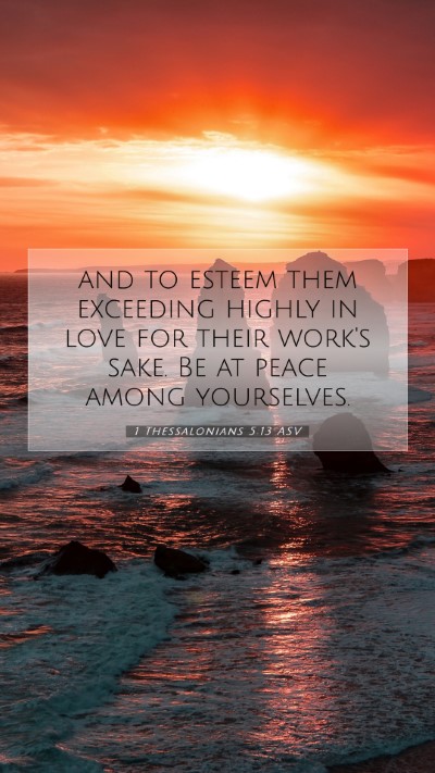 Picture 07 - 1 Thessalonians 5:13 ASV Mobile Phone Wallpaper - and to esteem them exceeding highly in love for - Mobile Bible Verse Wallpaper