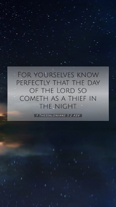 Picture 07 - 1 Thessalonians 5:2 ASV Mobile Phone Wallpaper - For yourselves know perfectly that the day of the - Mobile Bible Verse Wallpaper