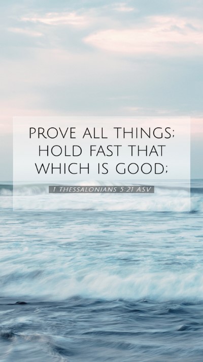 Picture 07 - 1 Thessalonians 5:21 ASV Mobile Phone Wallpaper - prove all things; hold fast that which is - Mobile Bible Verse Wallpaper