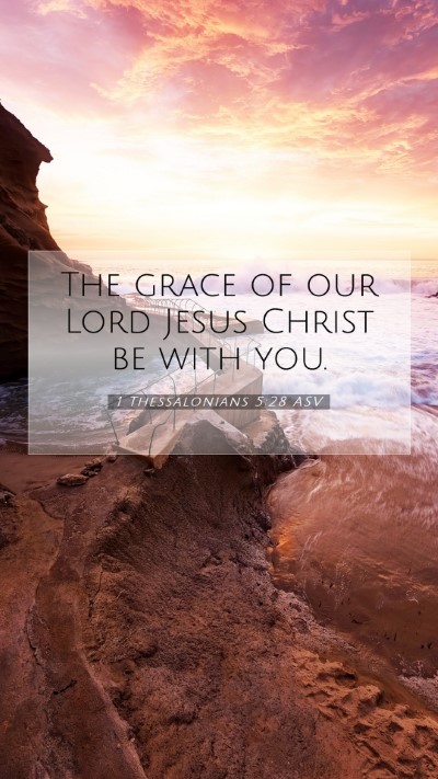 Picture 07 - 1 Thessalonians 5:28 ASV Mobile Phone Wallpaper - The grace of our Lord Jesus Christ be with - Mobile Bible Verse Wallpaper