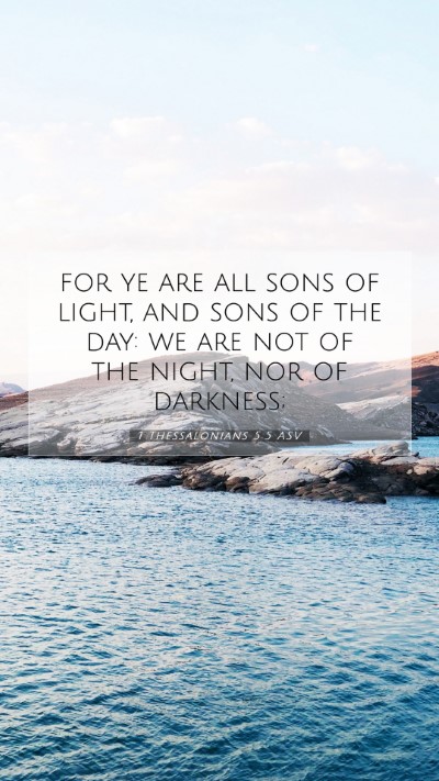 Picture 07 - 1 Thessalonians 5:5 ASV Mobile Phone Wallpaper - for ye are all sons of light, and sons of the - Mobile Bible Verse Wallpaper